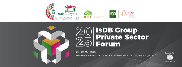 Le Groupe de la Banque Islamique de Développement (BID) organise la 13ème édition du «Forum du Secteur privé » Alger, Algérie, (20 – 22 mai 2025)